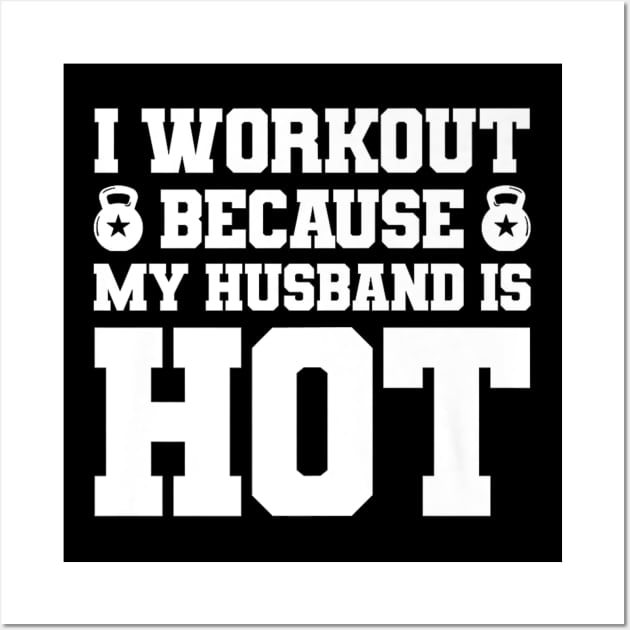 I Workout Because My Husband Is Hot Funny Gym Outfit Wall Art by rhazi mode plagget